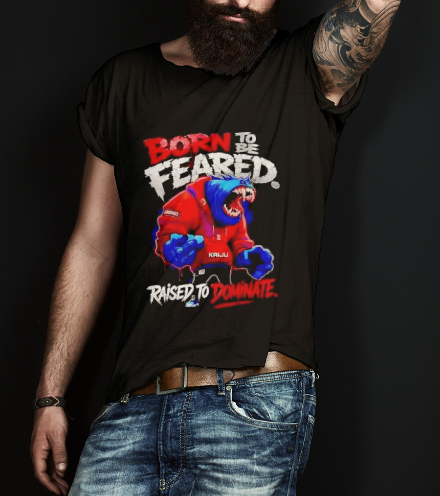 Born To Be Feared Raised To Dominate Kaiju Gang Monster T-Shirt