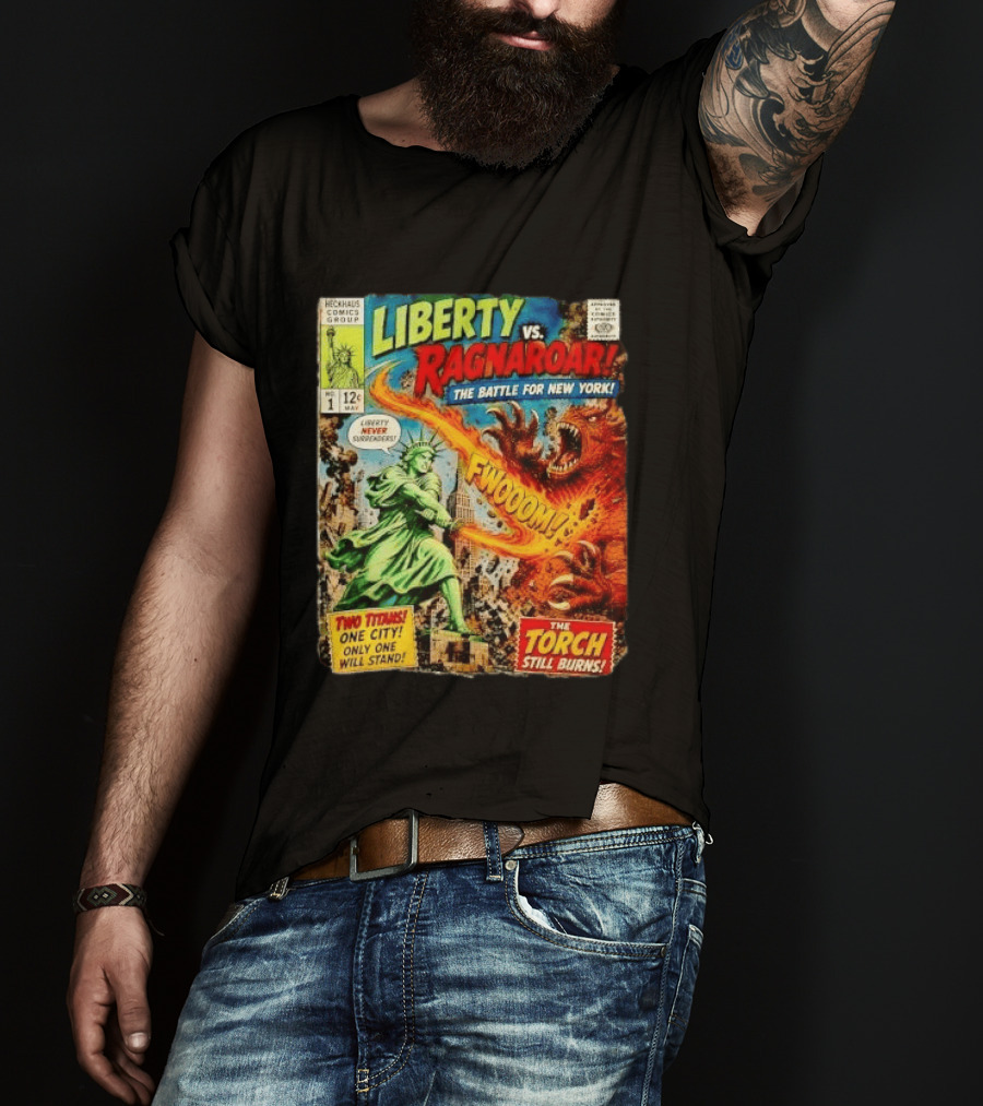 Heckhaus Comics Group Liberty Vs Ragnaroar The Battle For New York Fwooom Two Titans One City Only One Will Stand The Torch Still Burns T-Shirt