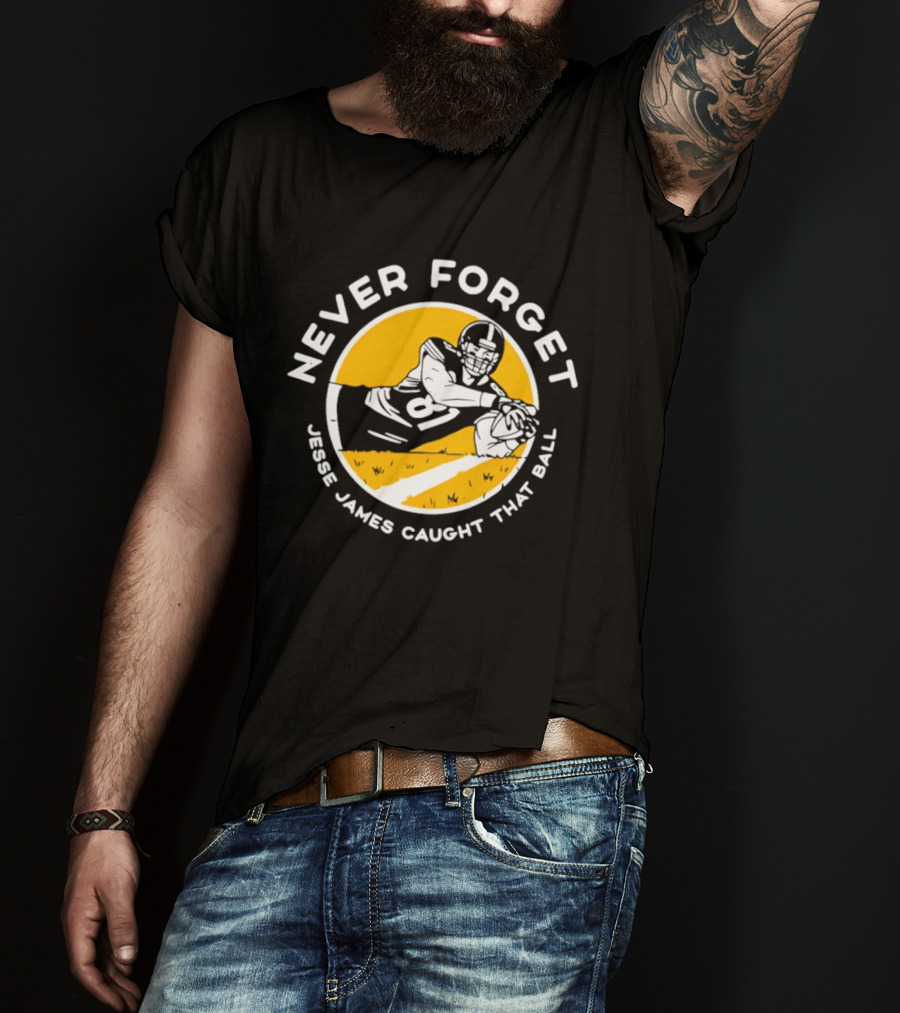 Jesse James Caught That Ball Never Forget Football Play T-Shirt