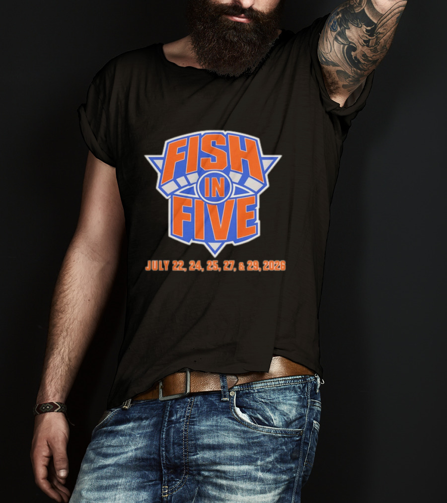 Fish In Five NBA New York Knicks July 22 24 25 27 29 2026 T-Shirt