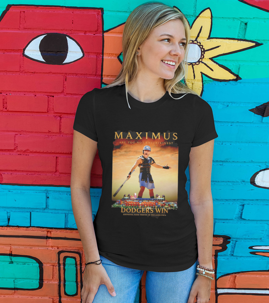 Maximus Are You Not Entertained Dodgers Win Dodgers Take Series In Philadelphia T-Shirt