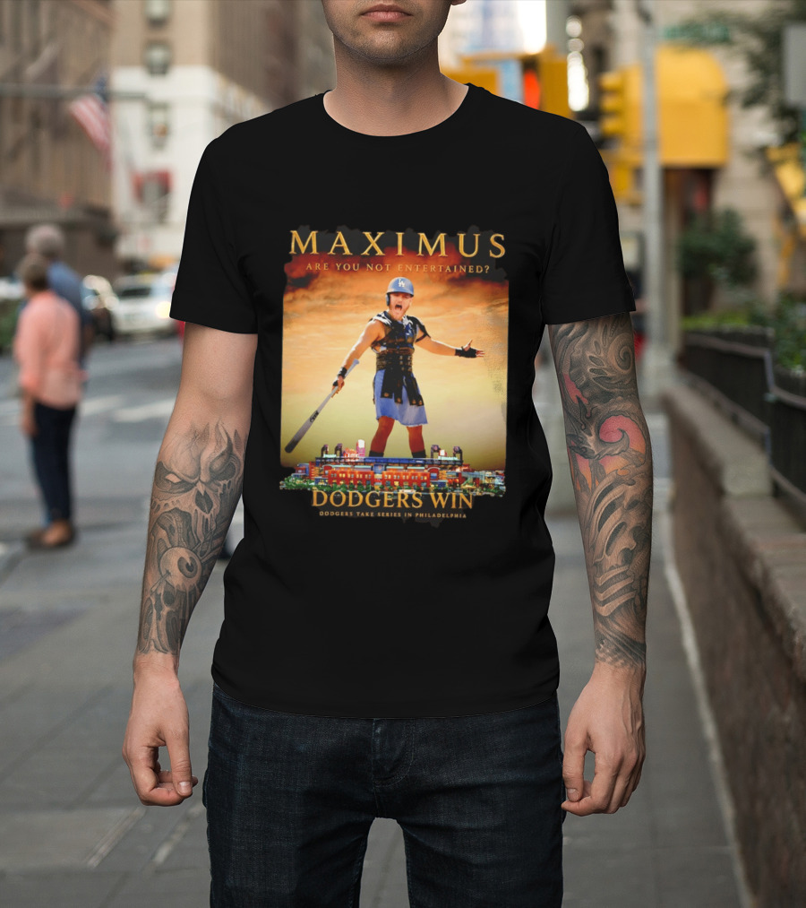 Maximus Are You Not Entertained Dodgers Win Dodgers Take Series In Philadelphia T-Shirt