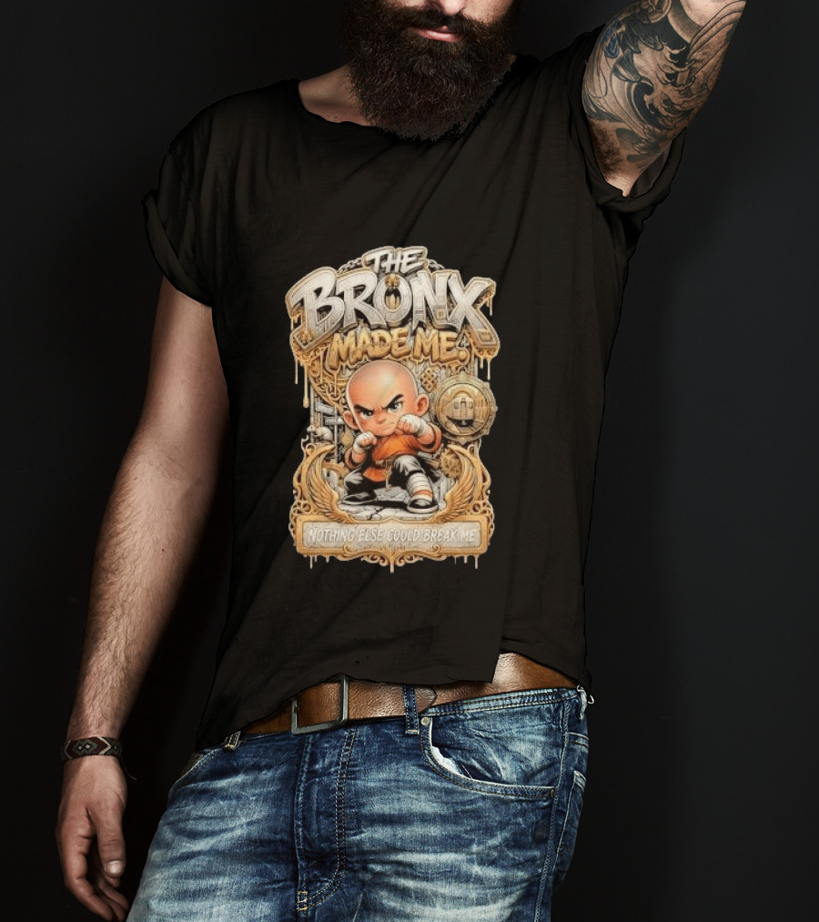 The Bronx Made Me Nothing Else Could Break Me Martial Arts T-Shirt