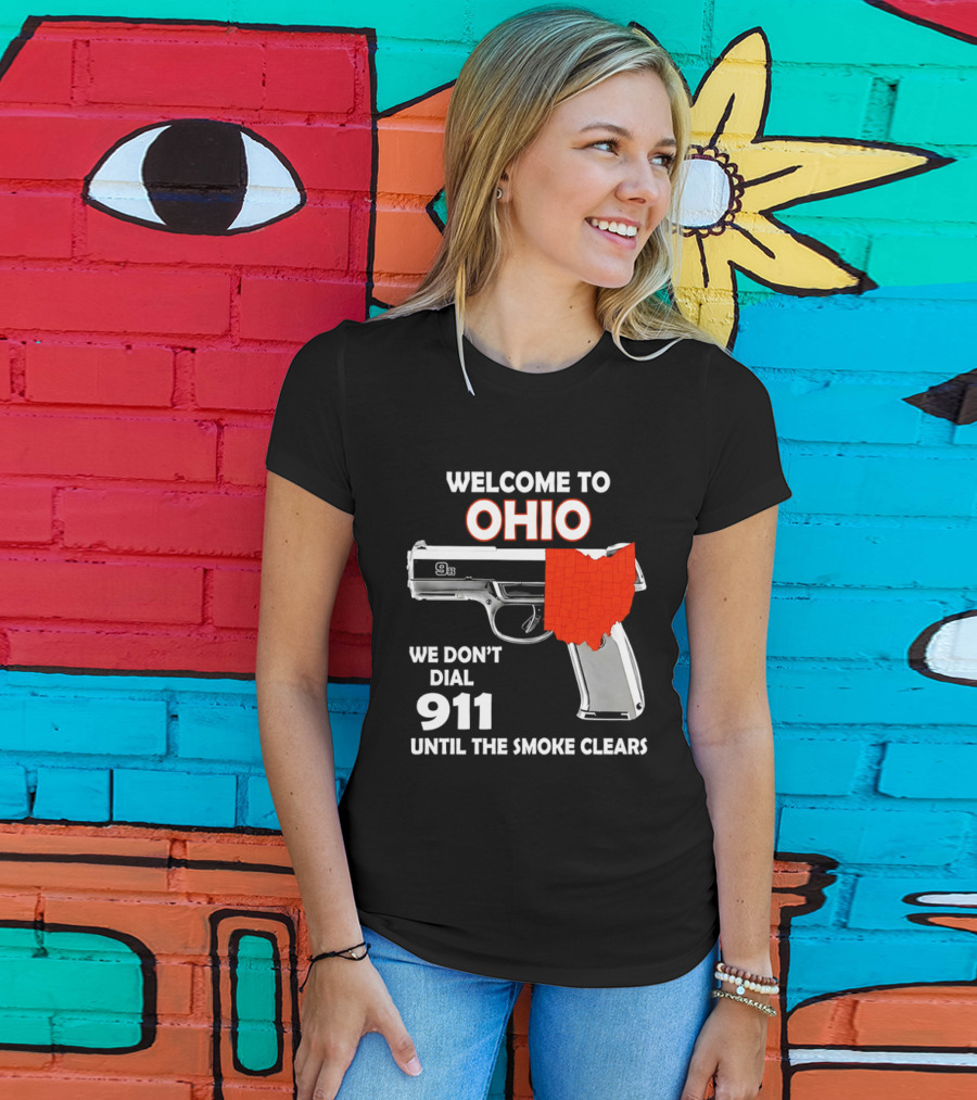 Welcome To Ohio We Don't Dial 911 Until The Smoke Clears Gun Map T-Shirt