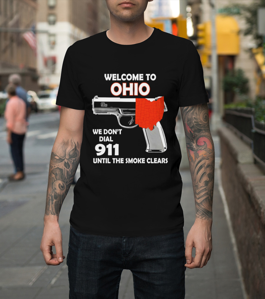 Welcome To Ohio We Don't Dial 911 Until The Smoke Clears Gun Map T-Shirt