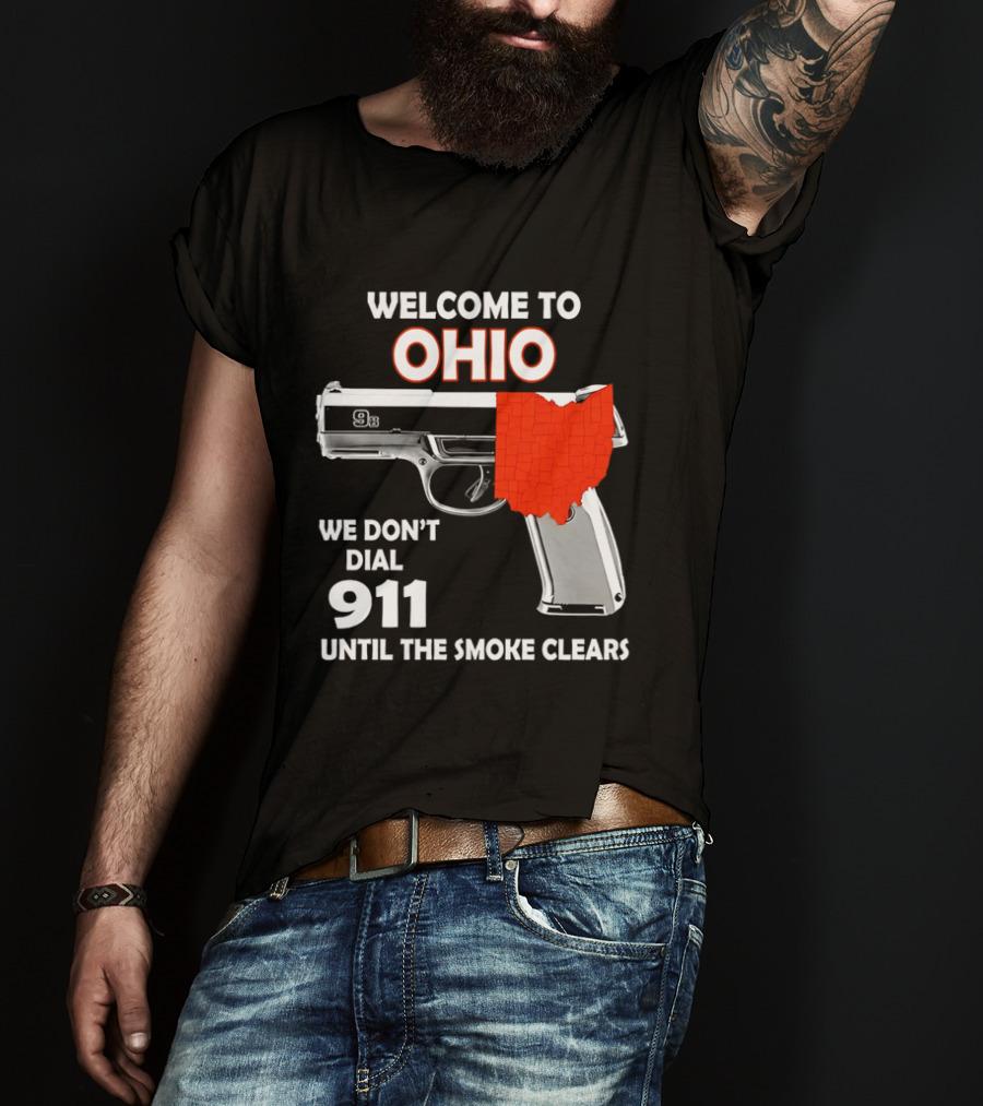 Welcome To Ohio We Don't Dial 911 Until The Smoke Clears Gun Map T-Shirt