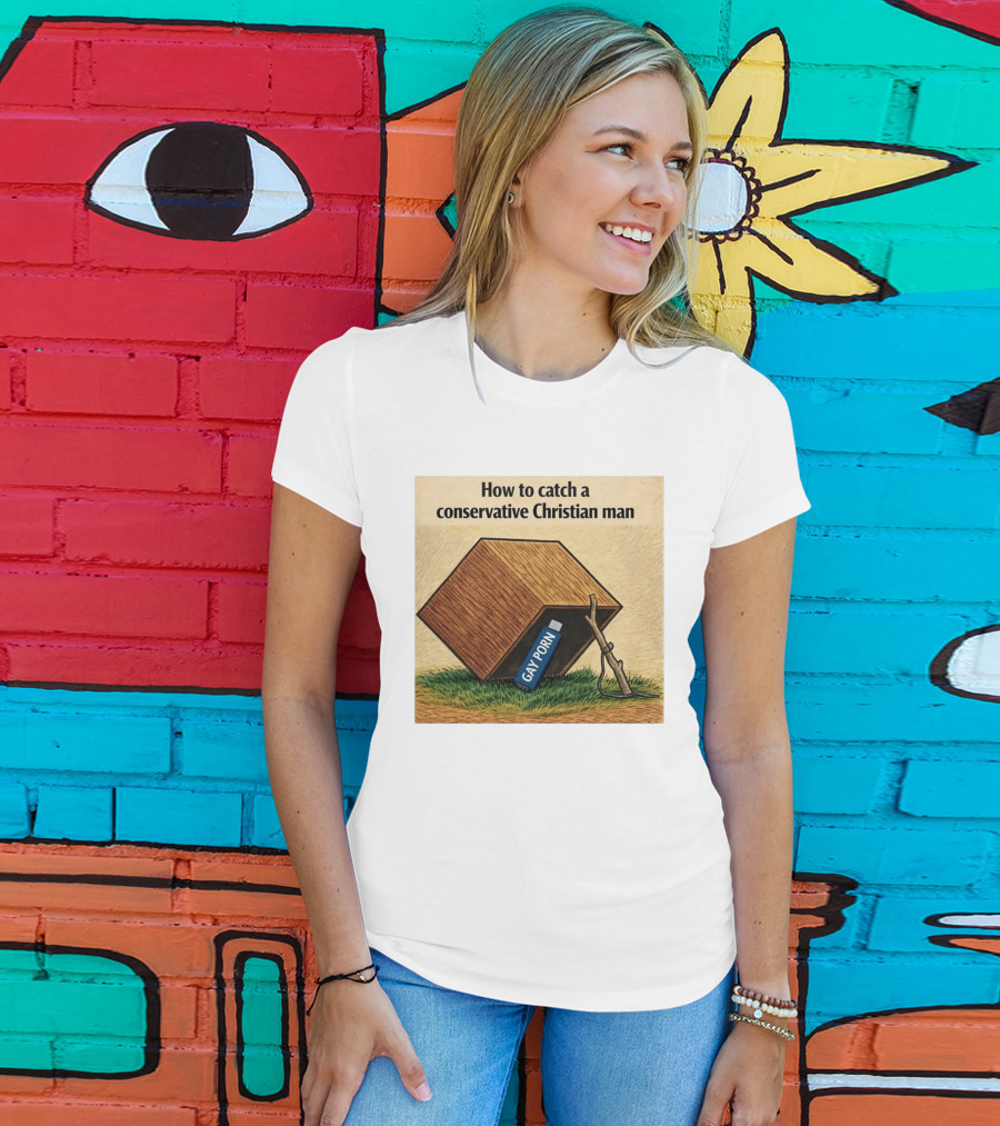 How To Catch A Conservative Christian Man Gay Porn Meme T-Shirt