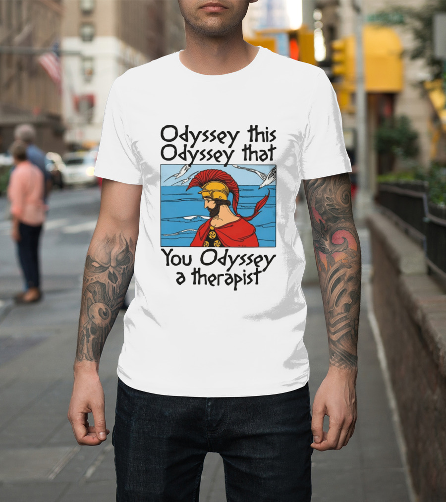 Odyssey This Odyssey That You Odyssey A Therapist Vintage Greek Warrior And Sea Scene T-Shirt