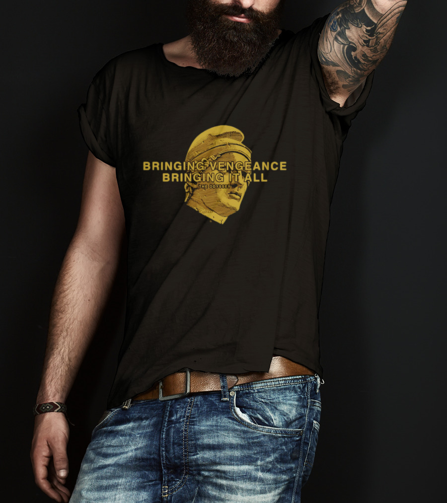 Bringing Vengeance Bringing It All The Odyssey Classical Bust T-Shirt