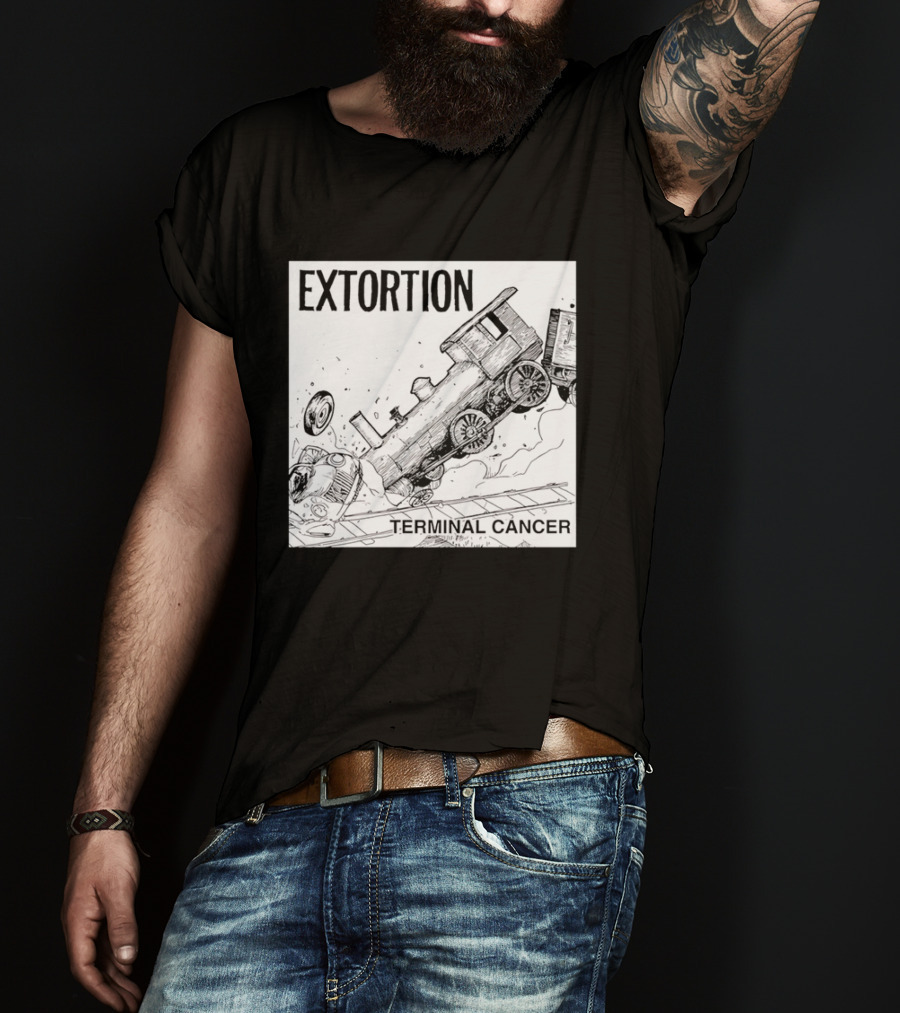 EXTORTION Terminal Cancer Train Crash T-Shirt