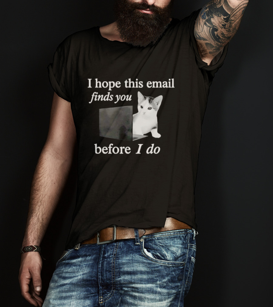 I Hope This Email Finds You Before I Do Cat On Laptop T-Shirt