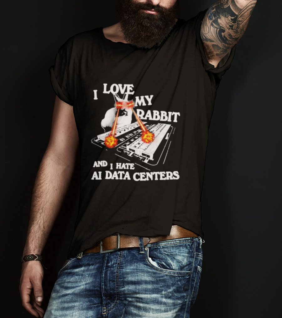 I Love My Rabbit Laser Eyes Explosion Hate AI Data Centers T-Shirt