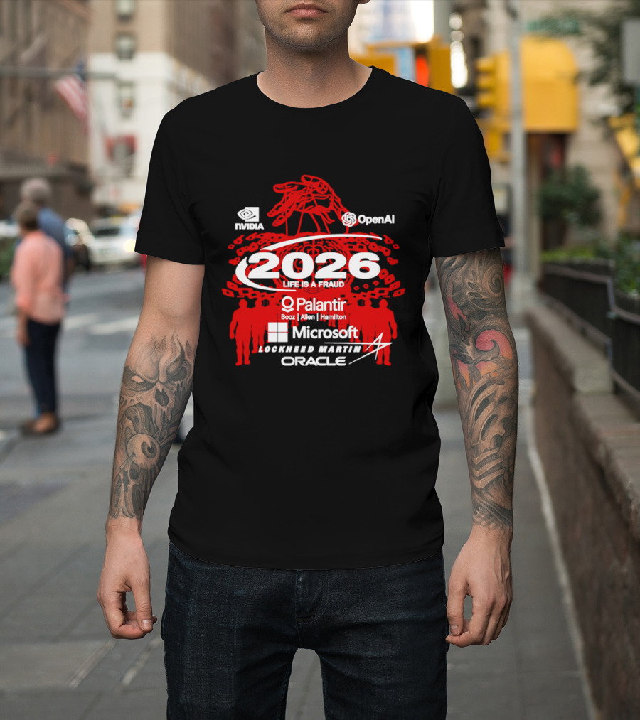 NVIDIA OpenAI 2026 Life Is A Fraud Palantir Booz Allen Hamilton Microsoft Lockheed Martin Oracle T-Shirt