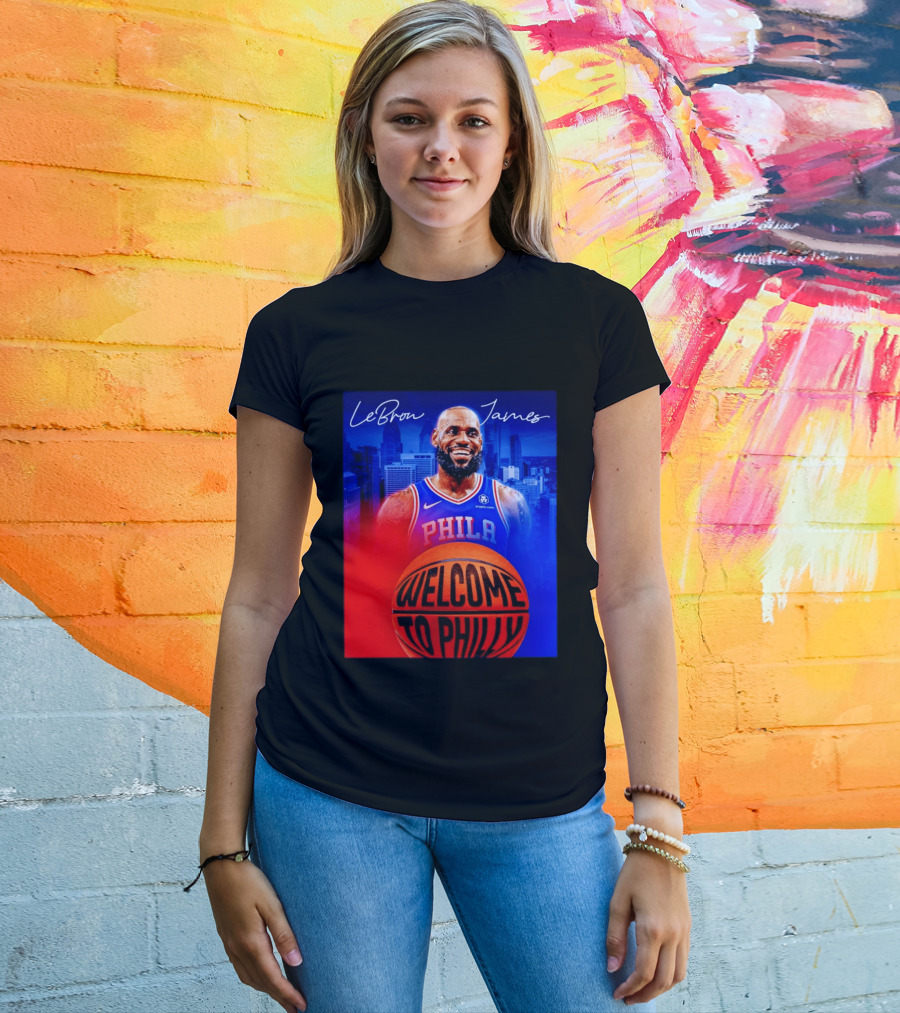 LeBron James Welcome To Philly Philadelphia 76ers Basketball T-Shirt