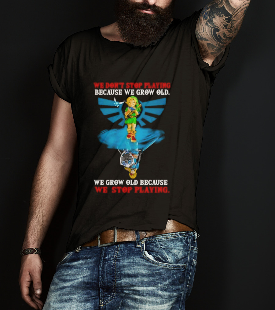 We Don't Stop Playing Because We Grow Old Link Playing Ocarina We Grow Old Because We Stop Playing T-Shirt