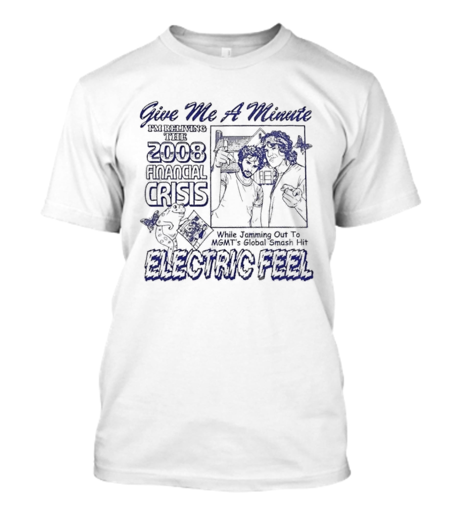 Give Me A Minute Reliving 2008 Financial Crisis While Jamming Out To MGMT Electric Feel T-Shirt