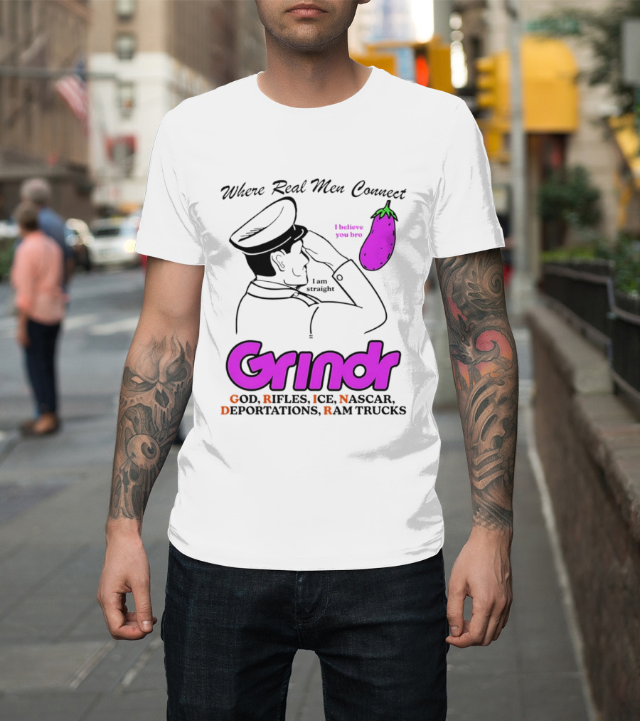 Grindr Where Real Men Connect God Rifles ICE NASCAR Deportations Ram Trucks I Believe You Too T-Shirt