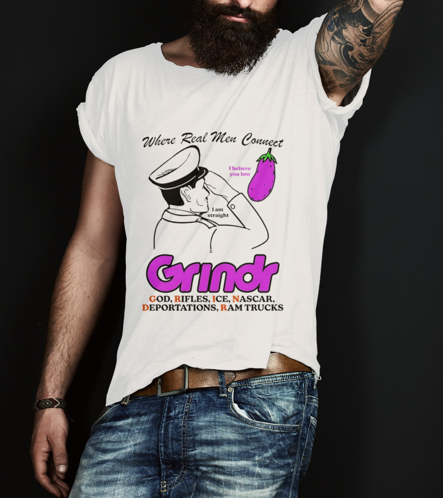 Grindr Where Real Men Connect God Rifles ICE NASCAR Deportations Ram Trucks I Believe You Too T-Shirt