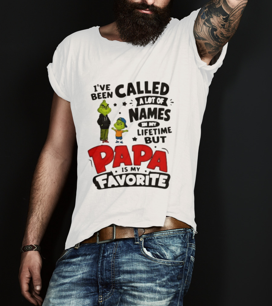 I Have Been Called A Lot Of Names In My Lifetime But Papa Is My Favorite Grinch T-Shirt