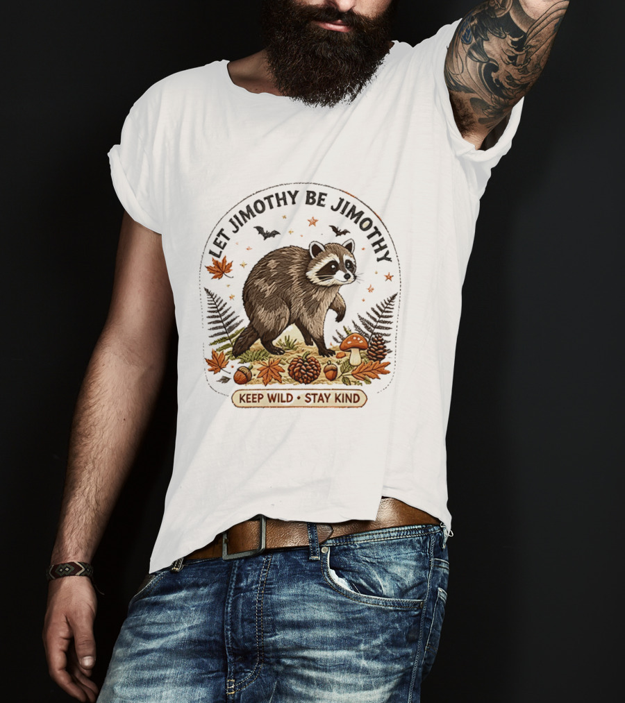 Let Jimothy Be Jimothy Keep Wild Stay Kind Raccoon Autumn Nature Scene T-Shirt