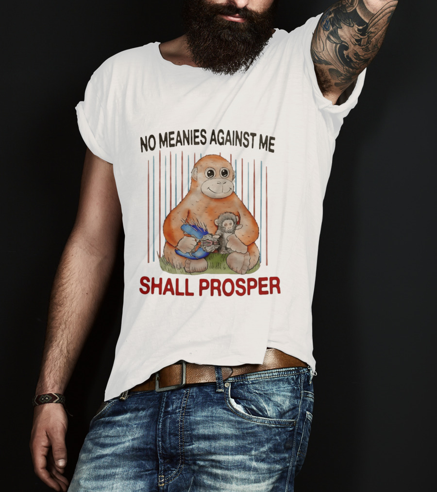 No Meanies Against Me Shall Prosper Orangutan With Needler T-Shirt