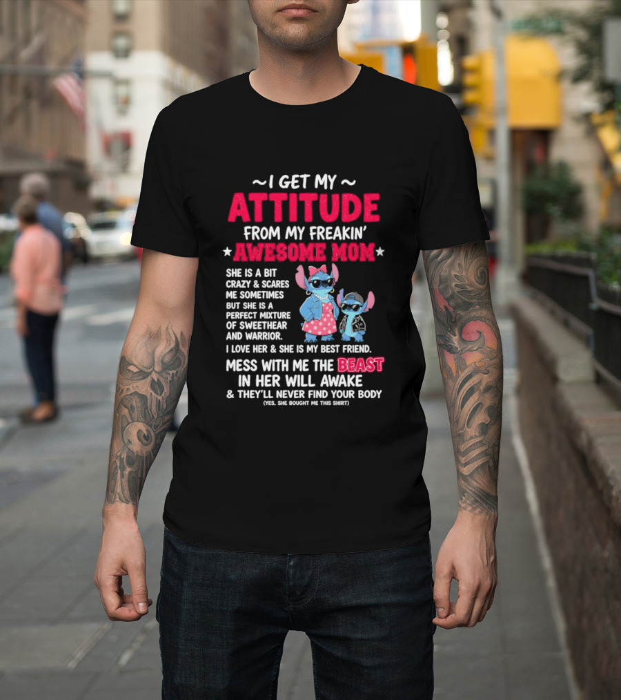 Stitch I Get My Attitude From My Freakin' Awesome Mom Mess With The Beast In Her Will Awake T-Shirt