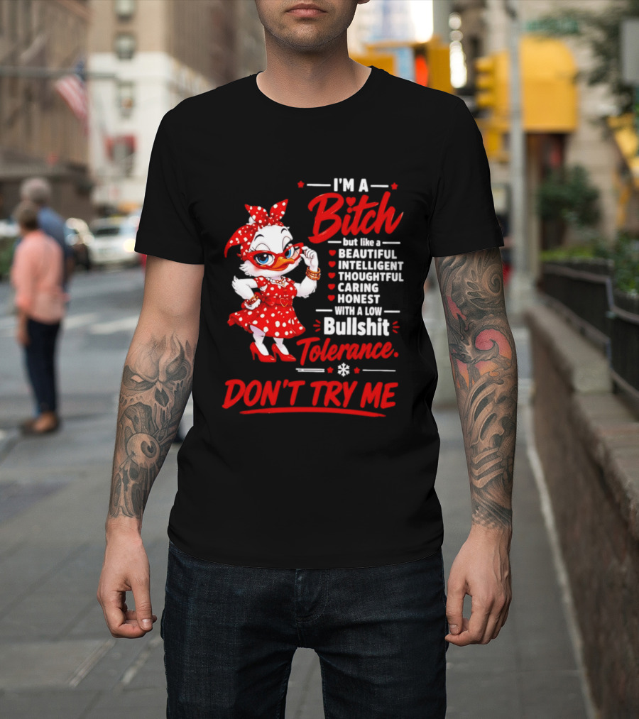 I'm A Bitch Beautiful Intelligent Thoughtful Caring Honest Bullshit Tolerance Don't Try Me T-Shirt