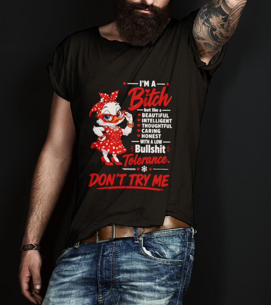 I'm A Bitch Beautiful Intelligent Thoughtful Caring Honest Bullshit Tolerance Don't Try Me T-Shirt