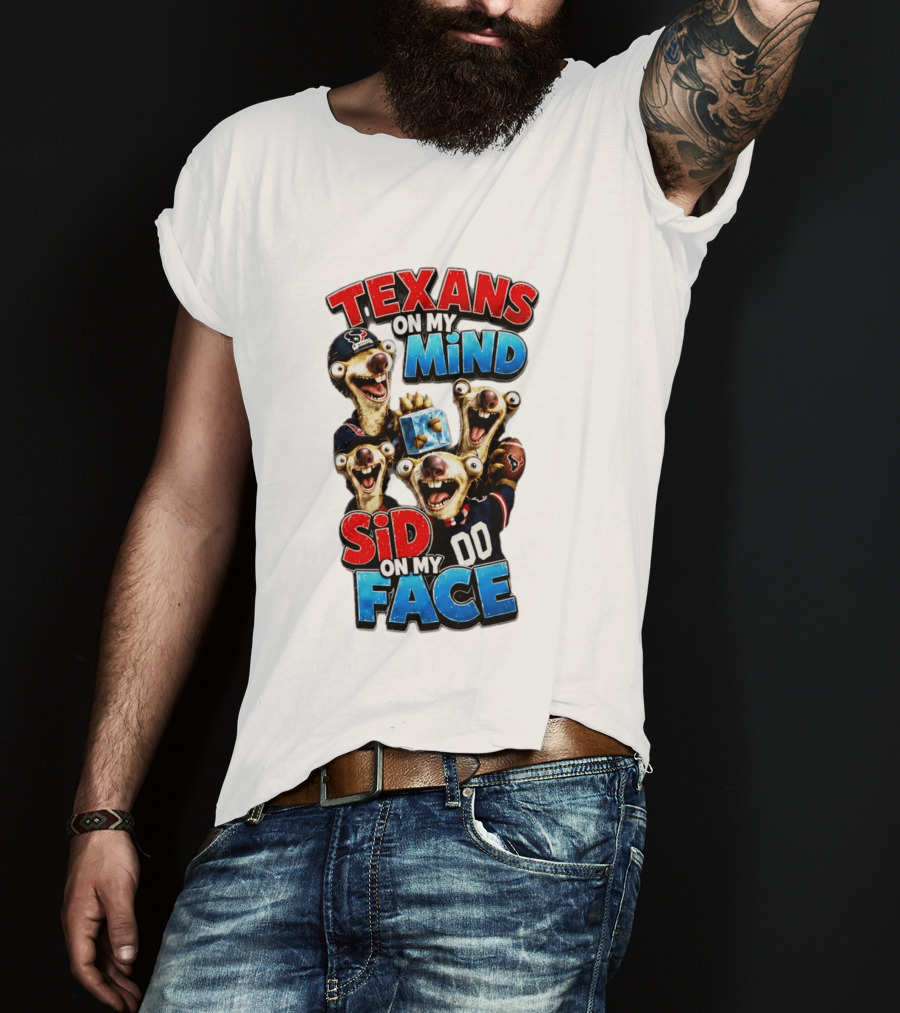 Texans On My Mind Sid On My Face Houston Football Fan Humor Ice Age Connection T-Shirt