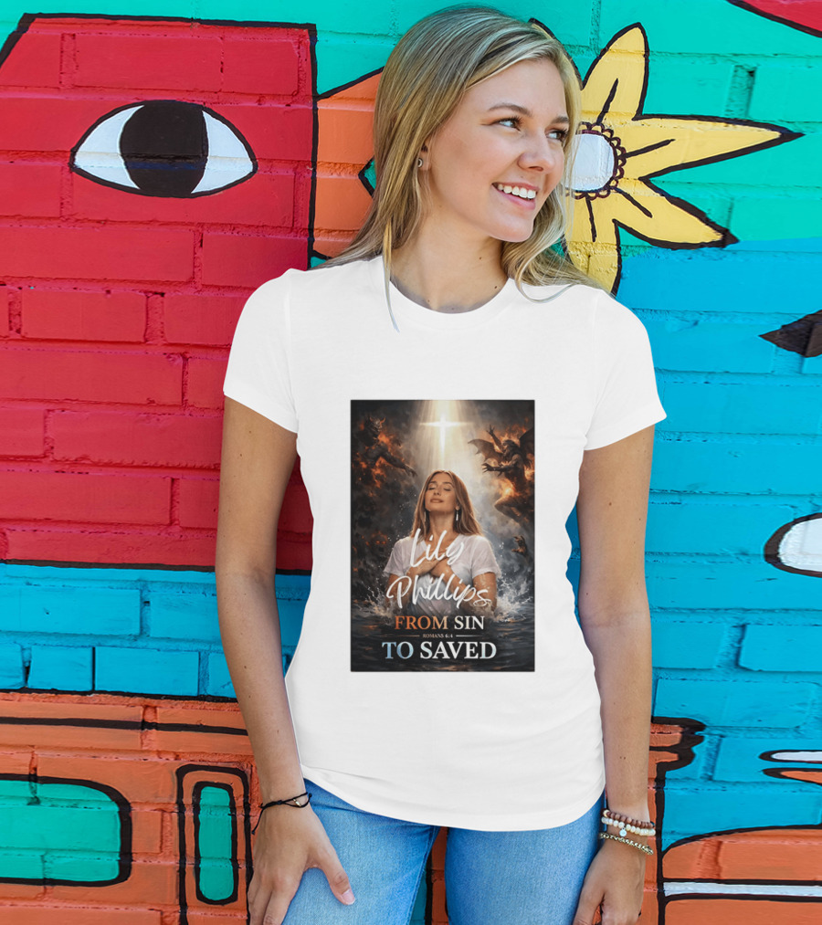 Lily Phillips From Sin To Saved Romans 6:4 Baptism T-Shirt