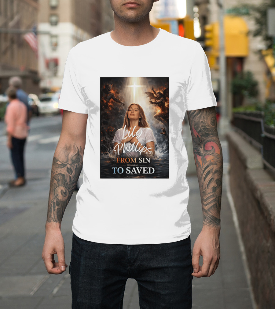 Lily Phillips From Sin To Saved Romans 6:4 Baptism T-Shirt