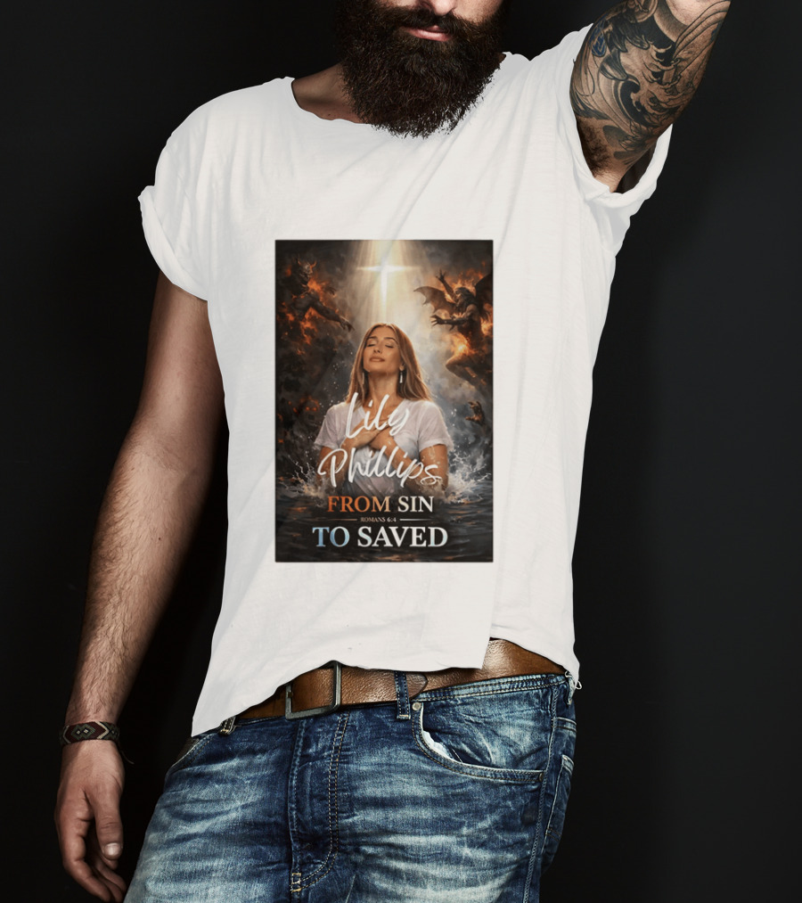 Lily Phillips From Sin To Saved Romans 6:4 Baptism T-Shirt