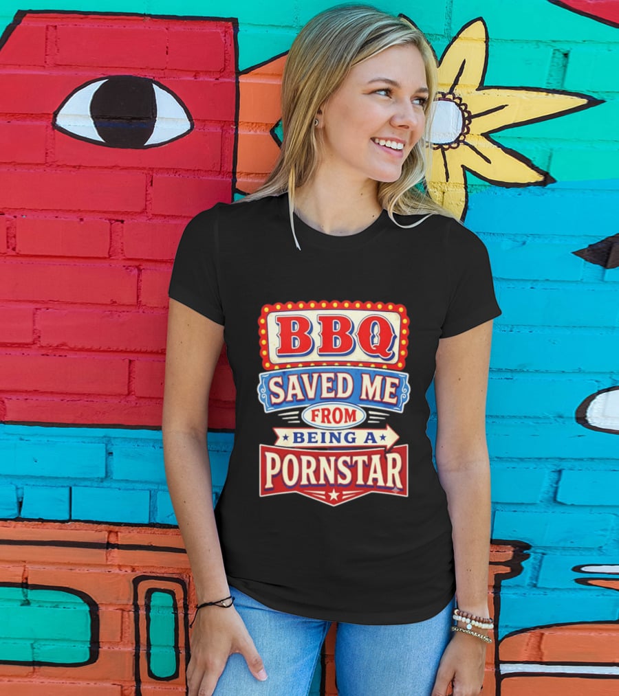 BBQ Saved Me From Being A Pornstar Funny Sign Decor T-Shirt