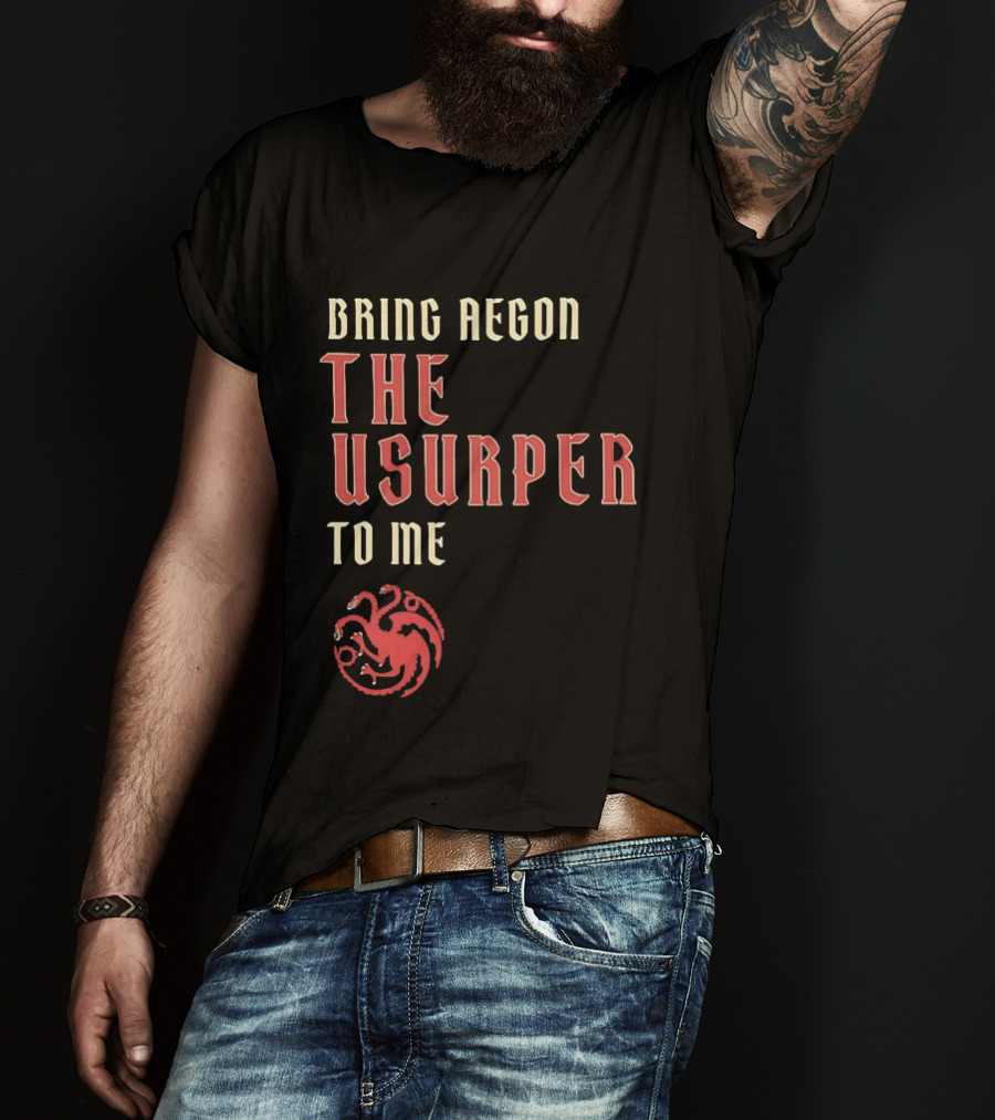 Bring Aegon The Usurper To Me House Of The Dragon Targaryen Sigil 2026 T-Shirt