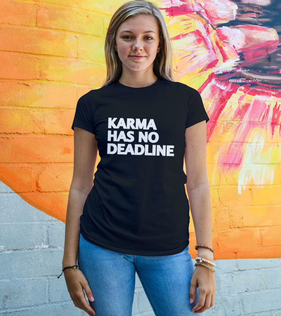 Karma Has No Deadline Inspirational Phrase T-Shirt