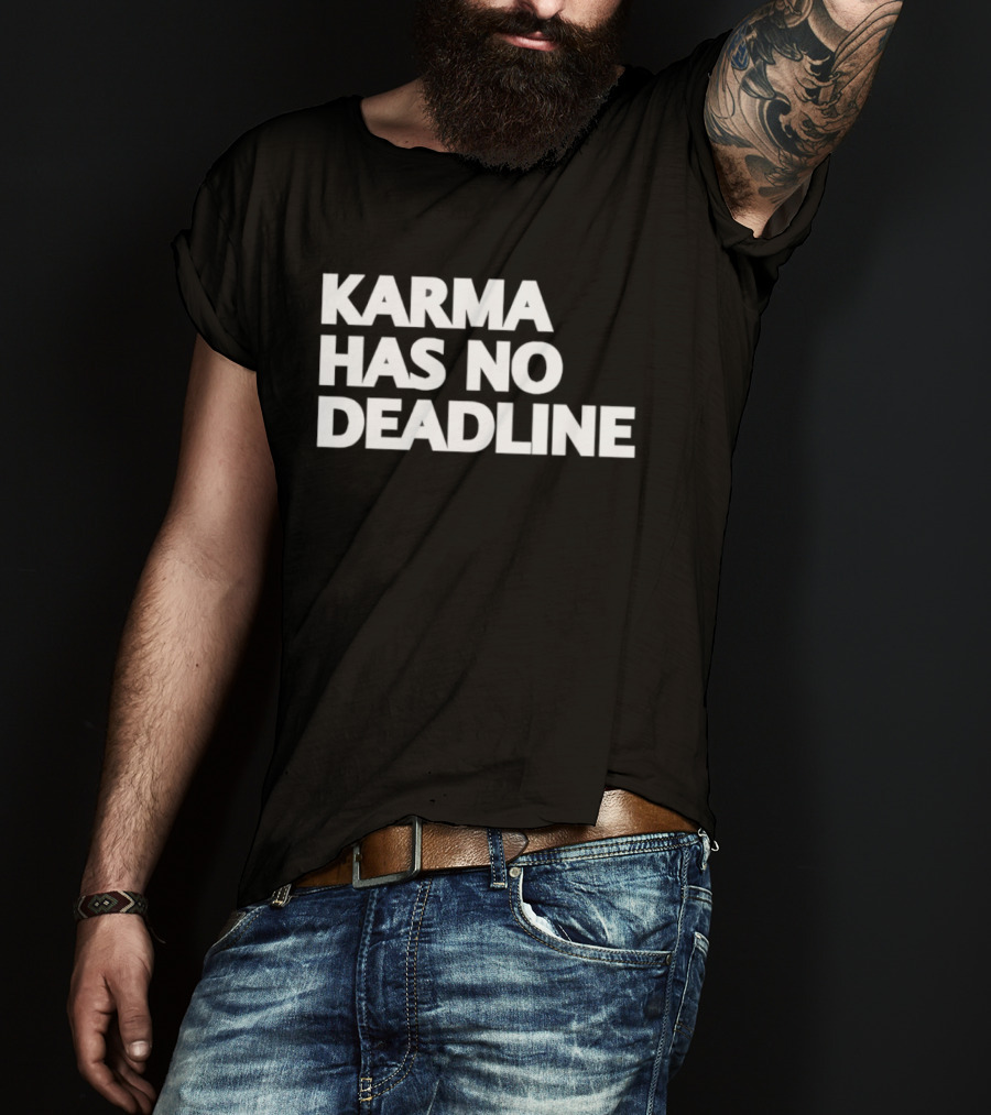 Karma Has No Deadline Inspirational Phrase T-Shirt