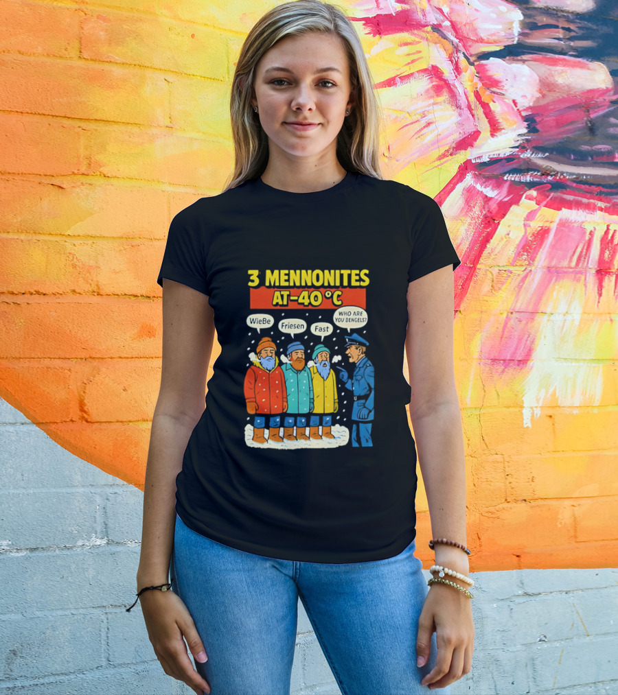 3 Mennonites At 40°C Humorous Wiebe Friesen Fast Who Are You Dengels T-Shirt