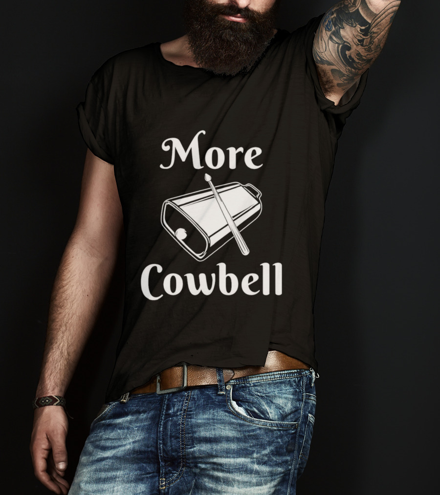 More Cowbell Instrument Classic Humor Phrase T-Shirt