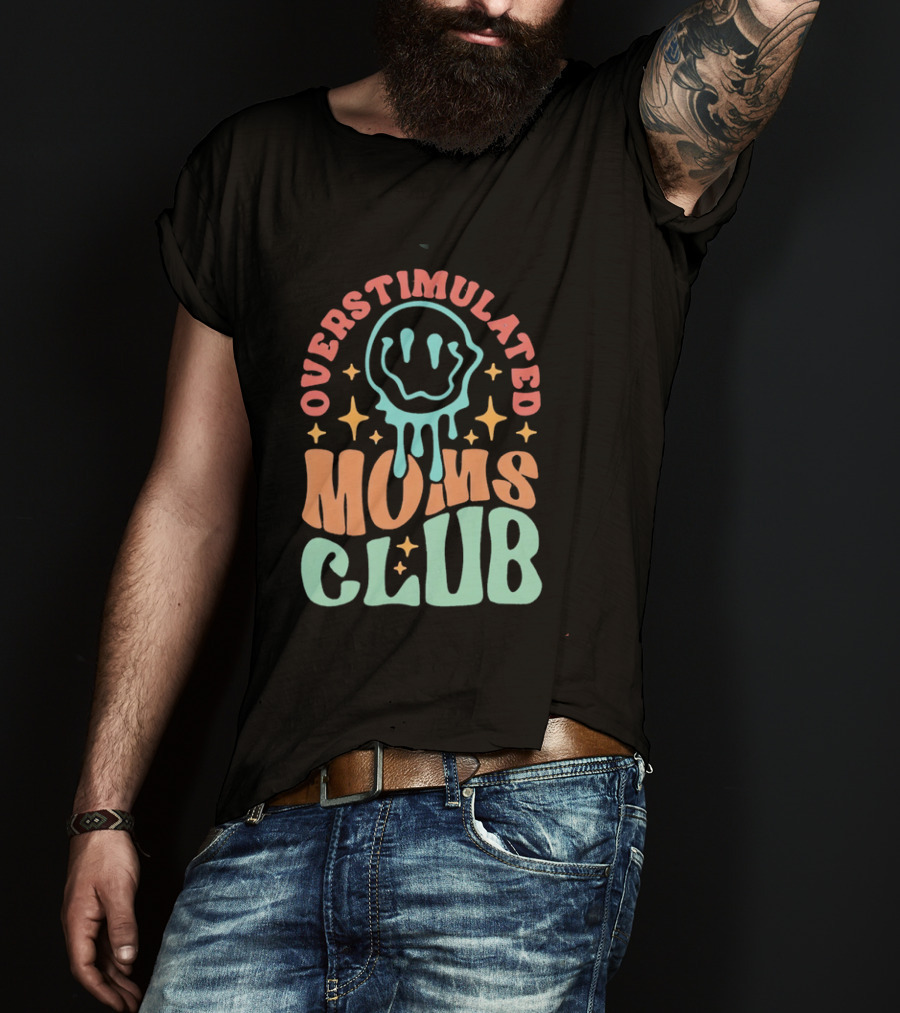Overstimulated Moms Club Colorful Dripping Smiley Face And Stars T-Shirt