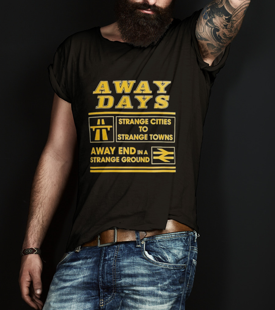 Away Days Strange Cities To Strange Towns Away End In A Strange Ground T-Shirt