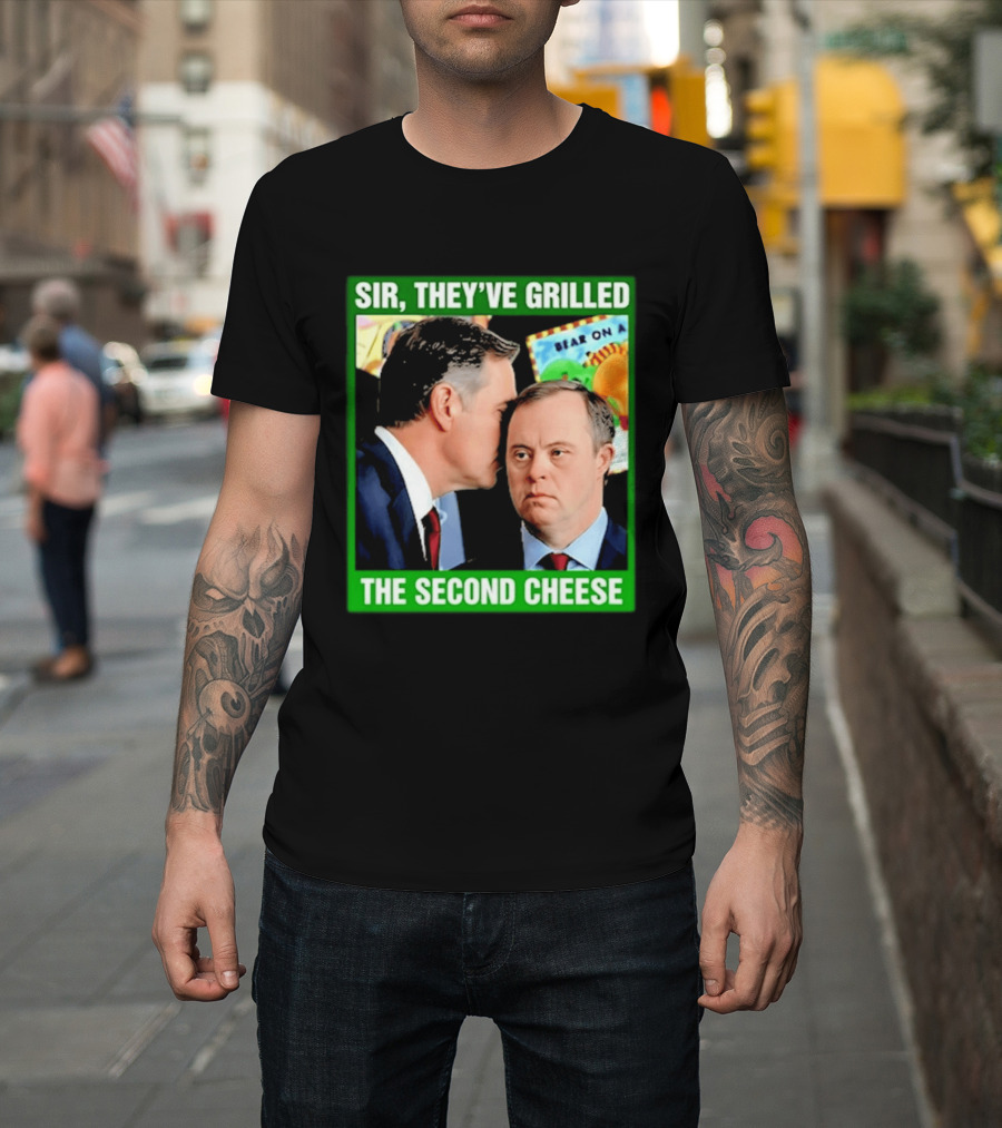 Sir They've Grilled The Second Cheese Meme T-Shirt