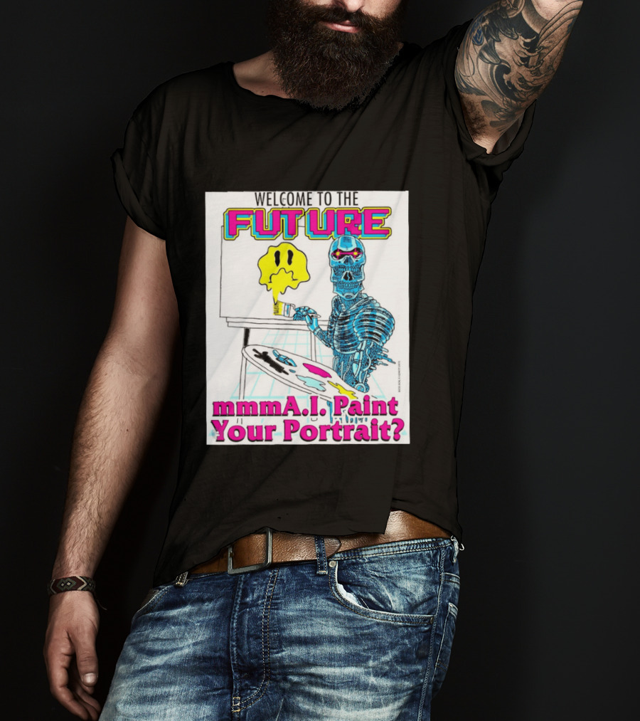 Welcome To The Future MmmaI Paint Your Portrait Robot Skull T-Shirt