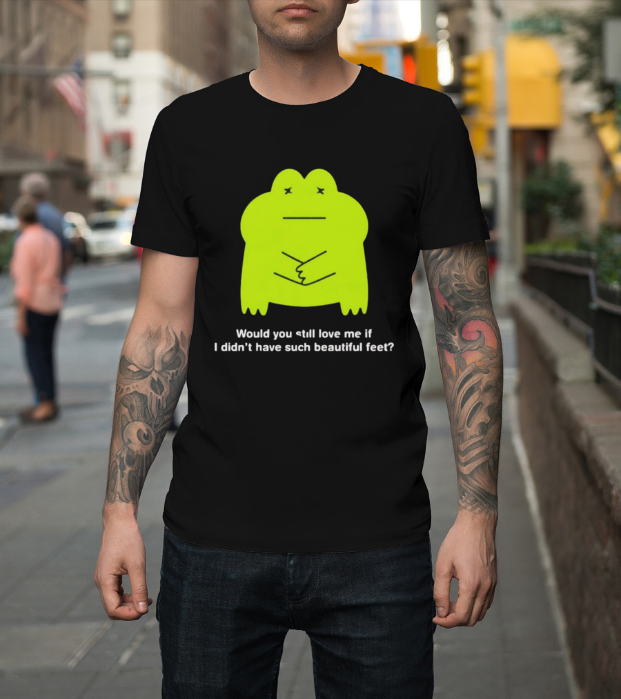 Would You Still Love Me If I Didn't Have Such Beautiful Feet Frog Meme Lime Green Funny Frog T-Shirt
