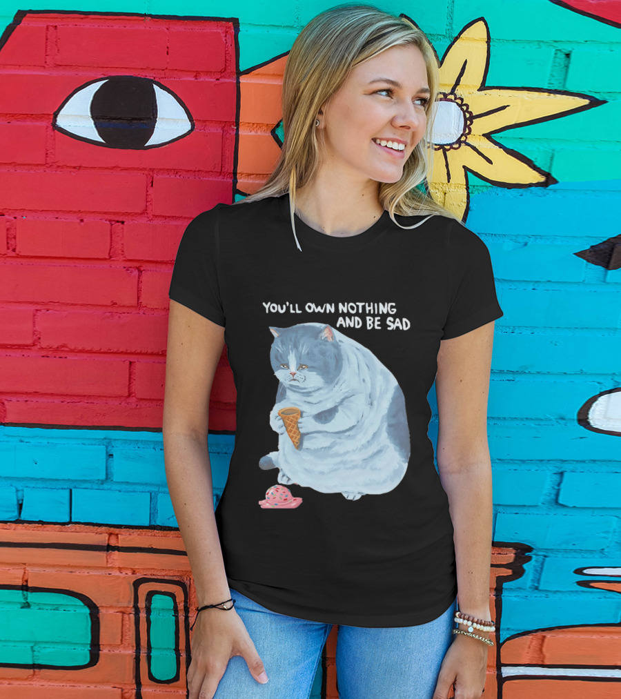 You'll Own Nothing And Be Sad Cat Holding Ice Cream Cone T-Shirt