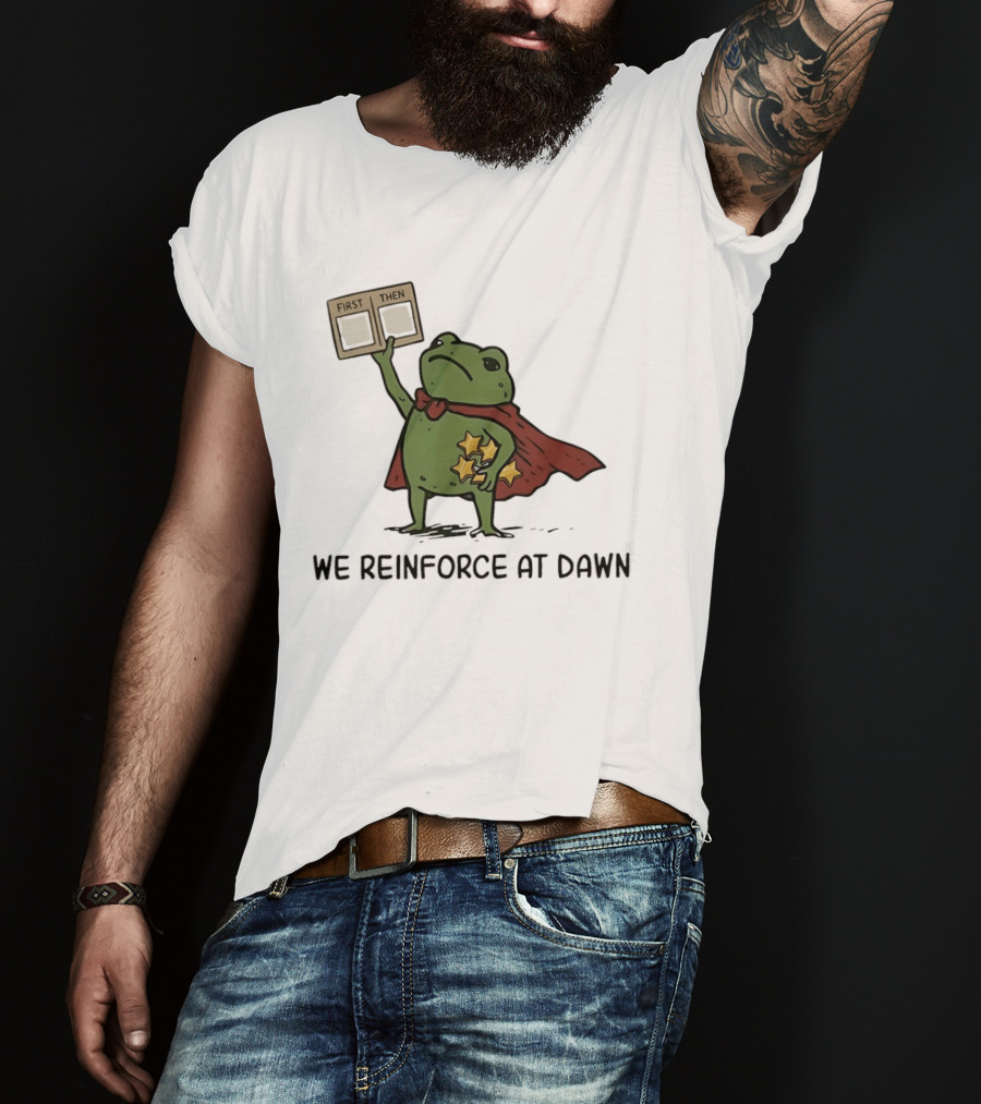 First Then Frog We Reinforce At Dawn T-Shirt