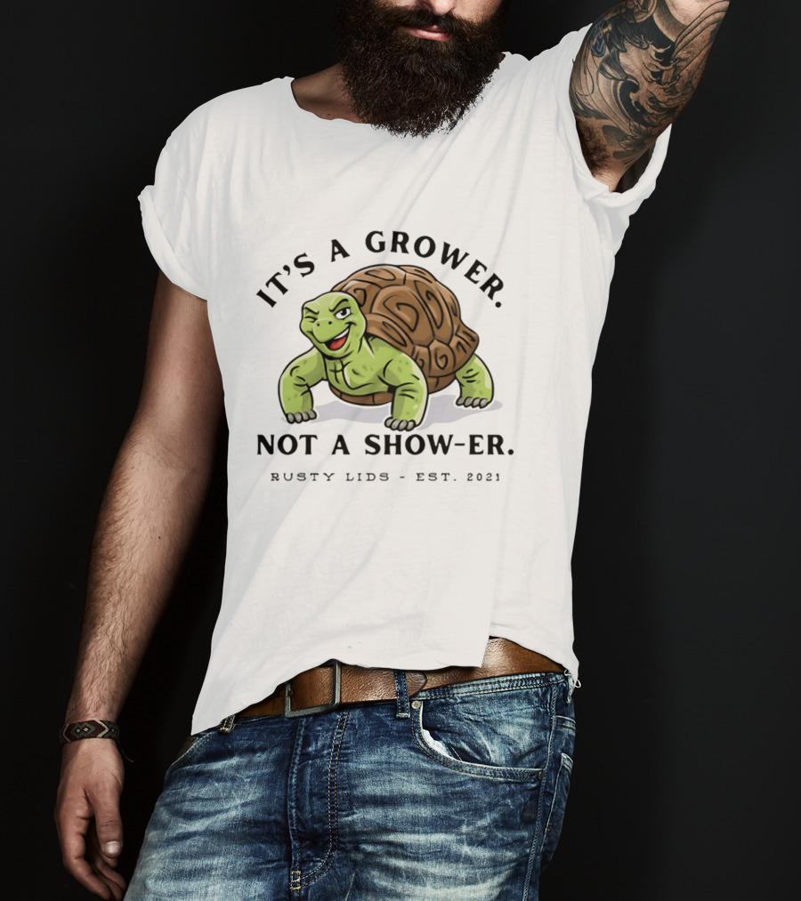 It's A Grower Not A Show Er Turtle Rusty Lids Est 2021 T-Shirt