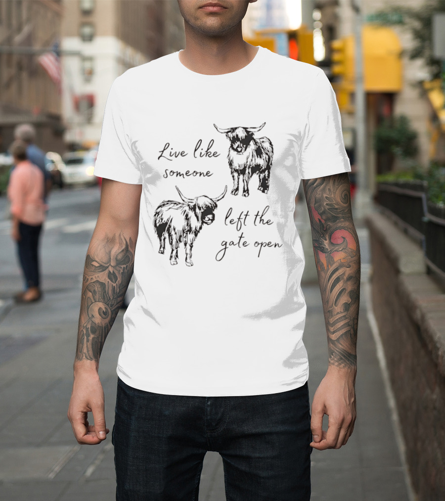 Live Like Someone Left The Gate Open Highland Cow T-Shirt