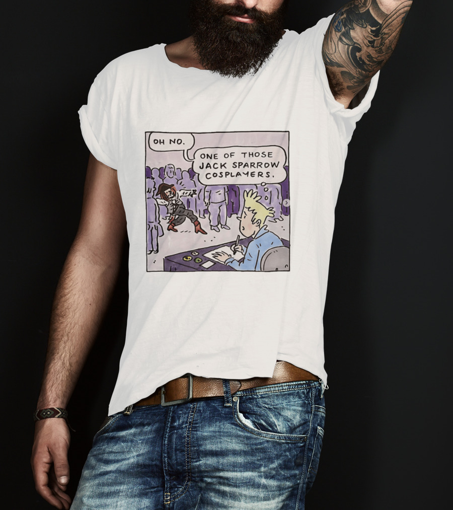 Oh No One Of Those Jack Sparrow Cosplayers Jack Sparrow T-Shirt