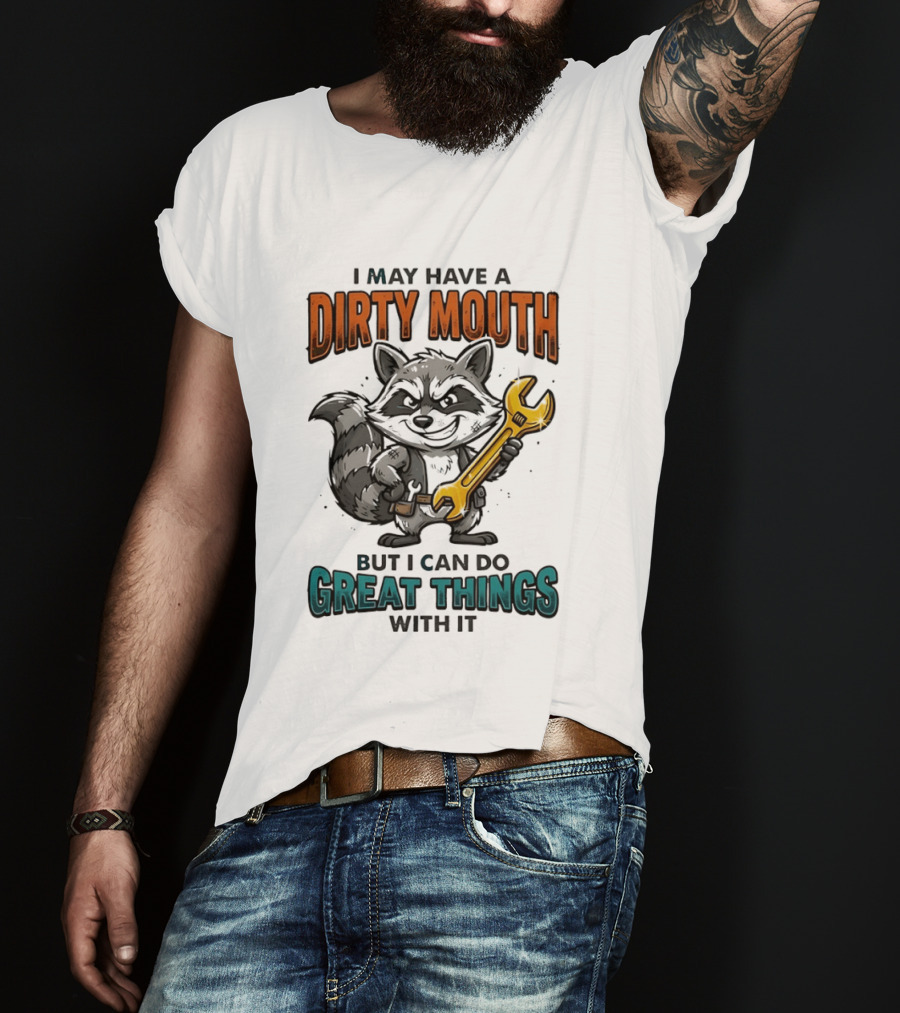 Raccoon I May Have A Dirty Mouth But I Can Do Great Things With It Wrench T-Shirt