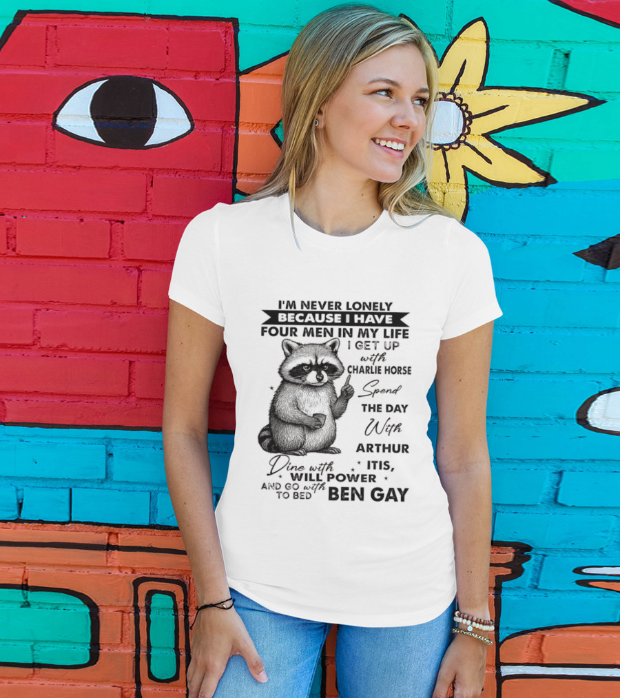 Raccoon I'm Never Lonely Because I Have Four Men Charlie Horse Arthur Itis Ben Gay T-Shirt